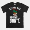 Before You Hug Me Don't Unisex T-Shirt
