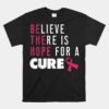 Believe Theres Hope For Cure Pink Ribbon Breast Cancer Unisex T-Shirt