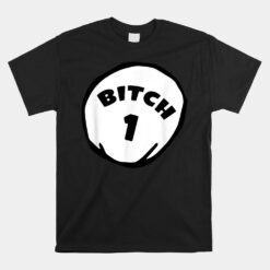 Best Friend Outfits Thing 1 And 2 Bitch 1 And 2 Unisex T-Shirt