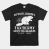 Big Woody Johnson's Taxidermy Stuffing Beavers Hunting Unisex T-Shirt