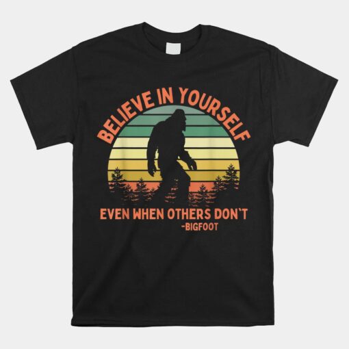 Bigfoot Believe In Yourself Sasquatch Motivation Unisex T-Shirt