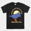 Bird Watching Goes Both Ways Birds Arent Rea Unisex T-Shirt