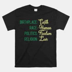 Birthplace Earth Race Human Politics Freedom Religion Unisex T-Shirt