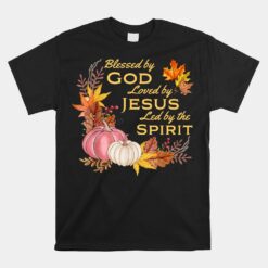 Blessed By God Loved By Jesus Fall Harvest Unisex T-Shirt