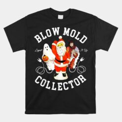 Blow Mold Collector Light It Up Christmas Halloween Unisex T-Shirt