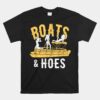 Boats And Hoes Boat Lover Boating Pontoon Party Unisex T-Shirt