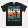 Born To Go Fishing Forced SchoolUnisex T-Shirt