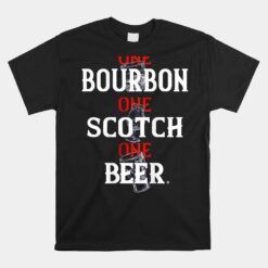 Bourbon One Scotch One Beer Unisex T-Shirt