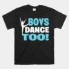 Boys Dance Too Gift For All Dancers Unisex T-Shirt