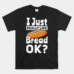 Bread Baking I Like Baker Unisex T-Shirt