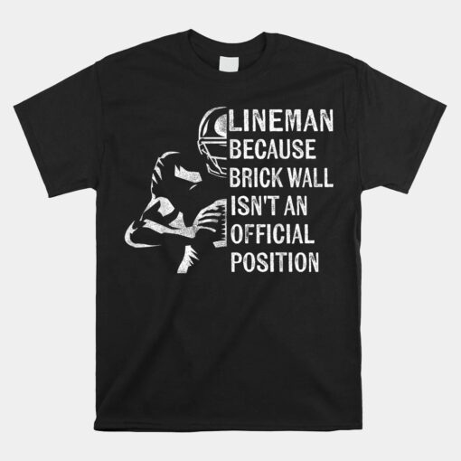 Brick Wall Isn't An Official Position Football Lineman Unisex T-Shirt