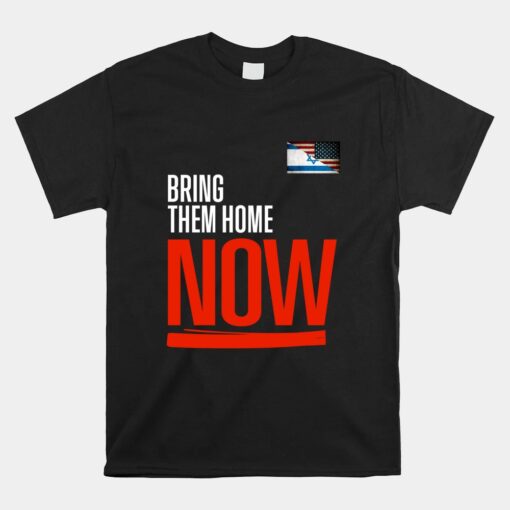 Bring Them Home Now Stand With Israel Israel America Flag Unisex T-Shirt