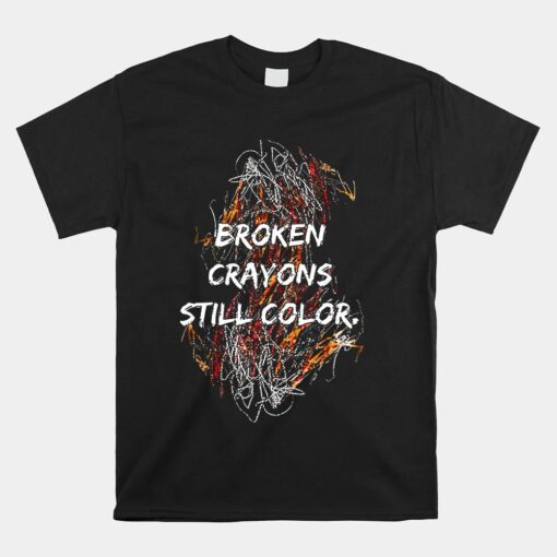 Broken Crayons Still Color Mental Health Awareness Supporter Unisex T-Shirt