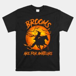 Brooms Are For Amateurs Witch Riding Horse Halloween Unisex T-Shirt