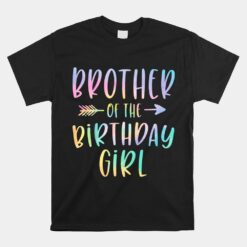 Brother Of The Birthday Girl Tie Dye Colorful Bday Unisex T-Shirt