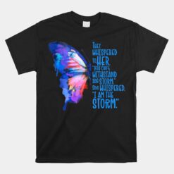 Butterfly I Am The Storm Inspire And Motivate Unisex T-Shirt