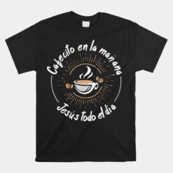 Cafecito Y Jesus Reagalo Cristiano Christian Spanish Unisex T-Shirt