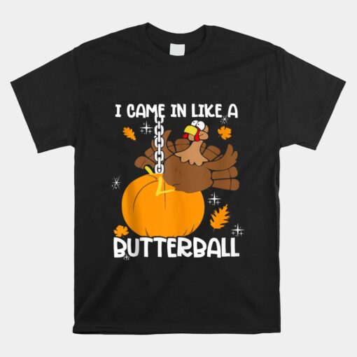 Came In Like A Butterball Funny Thanksgiving Unisex T-Shirt