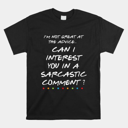 Can I Interest You In A Sarcastic Comment Unisex T-Shirt