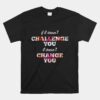 Challenge Makes Change Motivational Quote Running Flower Unisex T-Shirt