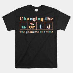 Changing The World One Phoneme At A Time Dyslexia Teacher Unisex T-Shirt