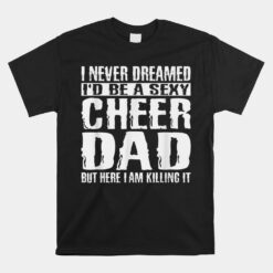 Cheer Dad And Killing It Cheerdancing Tees