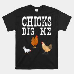 Chicken Farmer Unisex T-Shirt Funny Chicks Dig Me Unisex T-Shirt