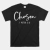 Chosen 1 Peter 2_9 Chosen Christian Unisex T-Shirt