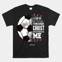 Christian Soccer I Can Do All Things Through Christ Unisex T-Shirt