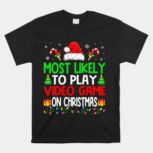 Christmas Most Likely To Play Video Game On Christmas Xmas Unisex T-Shirt