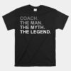 Coach The Man The Myth The Legend