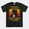 Coffee Because Murder Is Wrong Women's Cat Coffee Unisex T-Shirt