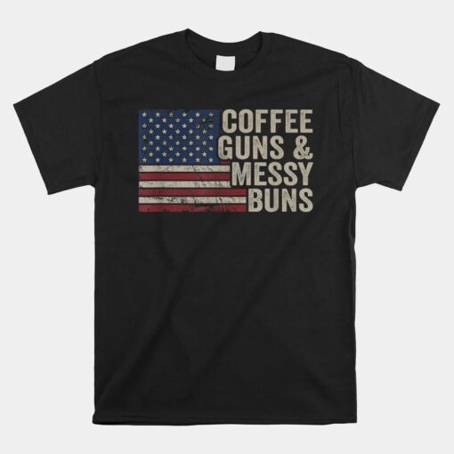 Coffee Guns And Messy Buns Usa Flag Unisex T-Shirt