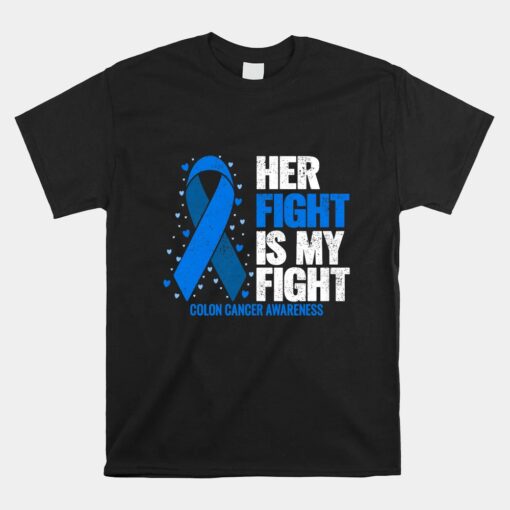 Colon Cancer Her Fight Is My Fight Colon Cancer Awareness Unisex T-Shirt