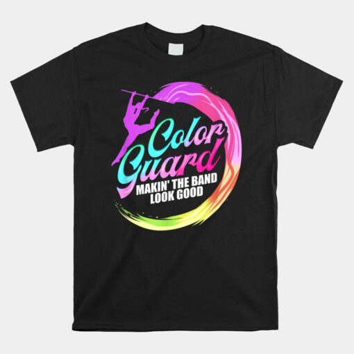 Color Guard Making The Band Look Good Color Guard Unisex T-Shirt