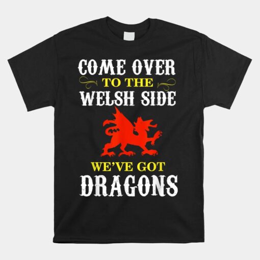 Come Over To The Welsh Side Wales Dragon Unisex T-Shirt