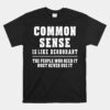 Common Sense Is Like Deodorant Unisex T-Shirt