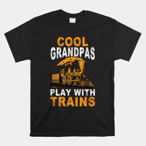 Cool Grandpas Play With Trains Locomotive Train Grandpa Unisex T-Shirt
