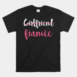 Couple Engagement Just Engaged Girlfriend Fiancee Unisex T-Shirt