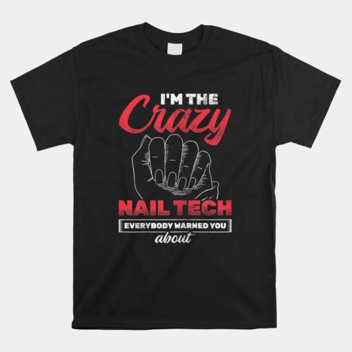 Crazy Nail Tech They Warned You About Nail Artist Nail Tech Unisex T-Shirt