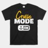 Cruise Mode On Unisex T-Shirt