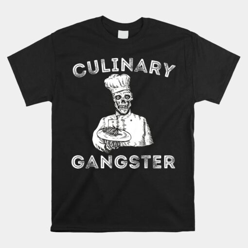 Culinary Gangster Cooking And  Chef Unisex T-Shirt