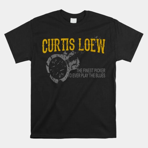 Curtis Loew The Finest Picker To Ever Play The Blues Unisex T-Shirt