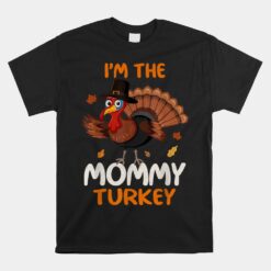 Cute I'm The Mommy Turkey Family Matching Thanksgiving Unisex T-Shirt