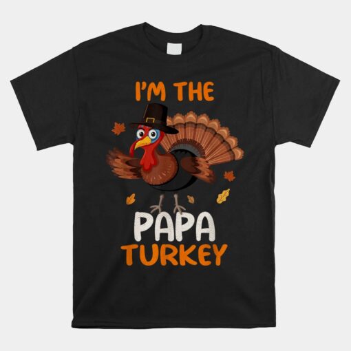 Cute I'm The Papa Turkey Family Matching Thanksgiving Unisex T-Shirt