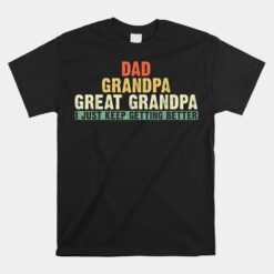 Dad Grandpa Great Grandpa  Great Grandpa Unisex T-Shirt