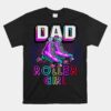 Dad Of Roller Girl Roller Skating Birthday Matching Family Unisex T-Shirt