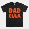 Dadcula Halloween Dad Dracula Costume Momster Matching Unisex T-Shirt