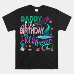 Daddy Of The Birthday Mermaid Family Matching Party Squad Unisex T-Shirt