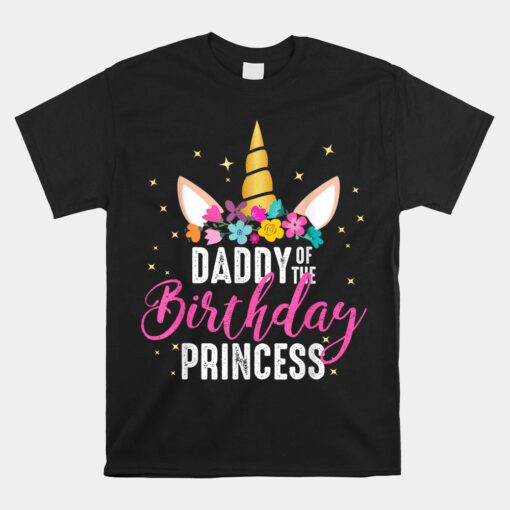 Daddy Of The Birthday Princess Father Girl Unicorn Birthday Unisex T-Shirt